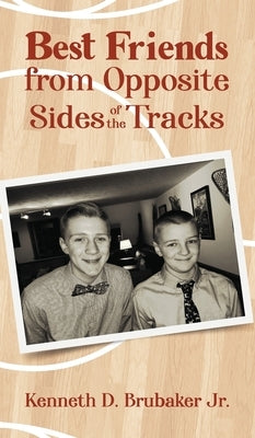 Best Friends from Opposite Sides of the Tracks by Brubaker, Kenneth D., Jr.
