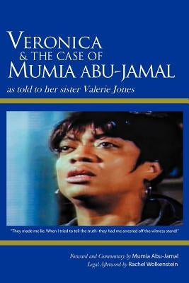 Veronica & the Case of Mumia Abu-Jamal: As Told to Her Sister Valerie Jones by Jones, Valerie