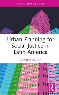 Urban Planning for Social Justice in Latin America by Espitia, Camilo