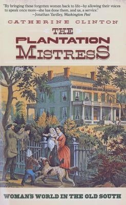 The Plantation Mistress: Woman's World in the Old South Paperback Pantheon Books