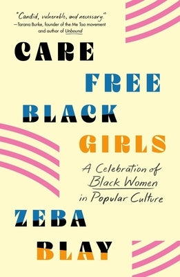 Carefree Black Girls: A Celebration of Black Women in Popular Culture by Blay, Zeba