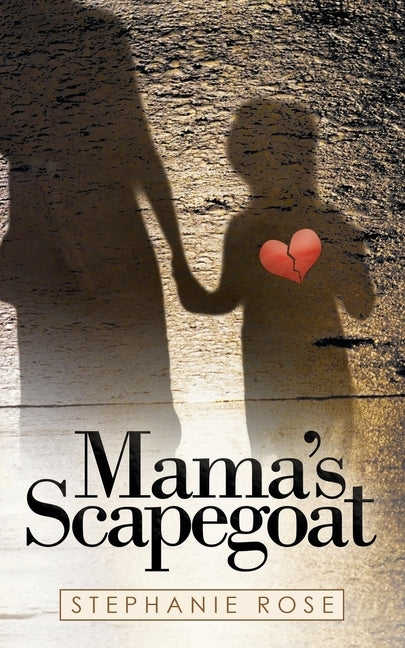 Mama's Scapegoat by Rose, Stephanie