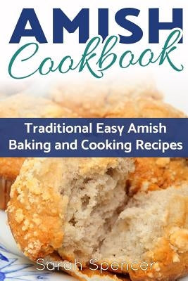 Amish CookBook: Traditional, Easy Amish Baking and Cooking Recipes Paperback Createspace Independent Publishing Platform