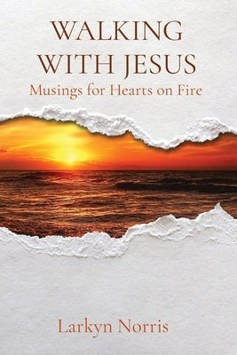 Walking with Jesus: Musings for Hearts on Fire by Norris, Larkyn