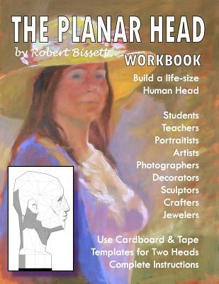 The Planar Head Workbook: Build A Life-size Human Head by Bissett, Robert