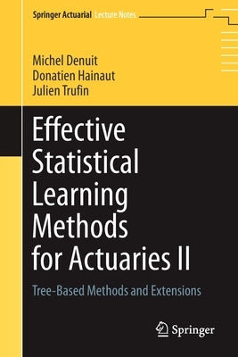 Effective Statistical Learning Methods for Actuaries II: Tree-Based Methods and Extensions by Denuit, Michel