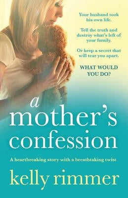 A Mother's Confession: A heartbreaking story with a breathtaking twist by Rimmer, Kelly