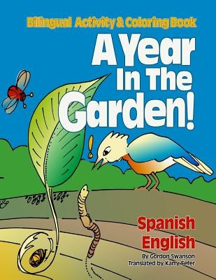 A Year in the Garden! Spanish - English: Bilingual Activity & Coloring Book by Swanson, Gordon