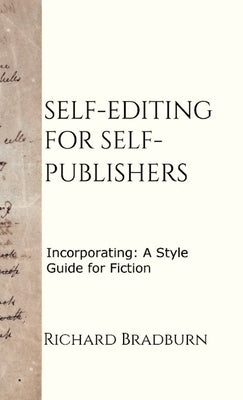 Self-editing for Self-publishers: Incorporating: A Style Guide for Fiction by Bradburn, Richard