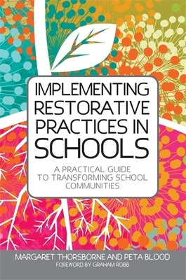 Implementing Restorative Practices in Schools: A Practical Guide to Transforming School Communities Paperback Jessica Kingsley Publishers