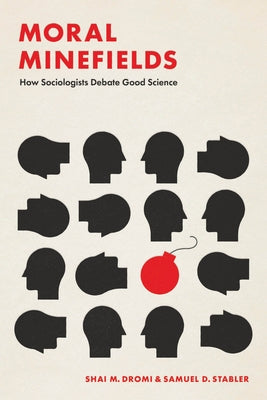 Moral Minefields: How Sociologists Debate Good Science Paperback University of Chicago Press