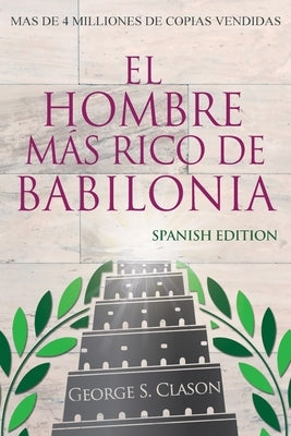 El Hombre Más Rico De Babilonia - Richest Man In Babylon - Spanish Edition by Clason, George S.