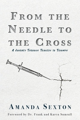 From the Needle to the Cross: A Journey Through Tragedy to Triumph Paperback Trilogy Christian Publishing