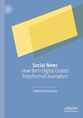 Social News: How Born-Digital Outlets Transformed Journalism Paperback Palgrave MacMillan