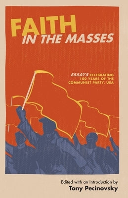 Faith in the Masses: Essays Celebrating 100 years of the Communist Party USA Paperback International Publishers