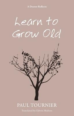 Learn to Grow Old by Tournier, Paul