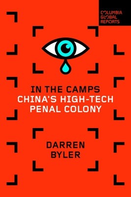 In the Camps: China's High-Tech Penal Colony Paperback Columbia Global Reports