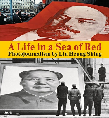 Liu Heung Shing: A Life in a Sea of Red by Heung Shing, Liu