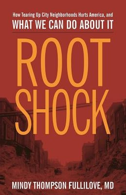 Root Shock: How Tearing Up City Neighborhoods Hurts America, and What We Can Do about It Paperback New Village Press