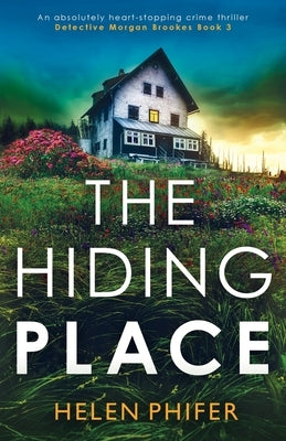 The Hiding Place: An absolutely heart-stopping crime thriller by Phifer, Helen