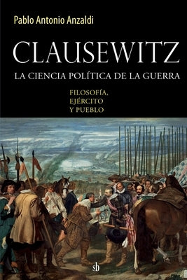 Clausewitz: la ciencia política de la guerra: filosofía, ejército y pueblo Paperback Sb Editorial