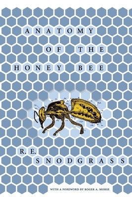 Anatomy of the Honey Bee by Snodgrass, R. E.