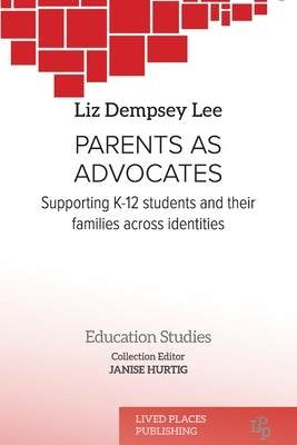 Parents as Advocates: Supporting K-12 Students and their Families Across Identities by Lee, Liz Dempsey