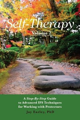 Self-Therapy, Vol. 2: A Step-by-Step Guide to Advanced IFS Techniques for Working with Protectors Pattern System Books