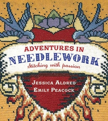 Adventures in Needlework: Stitching with Passion by Aldred, Jessica