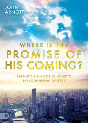 Where is the Promise of His Coming?: Prophetic Signposts Pointing to the Soon-Return of Jesus Paperback Destiny Image Incorporated