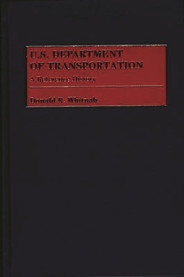 U.S. Department of Transportation: A Reference History by Whitnah, Donald Robert