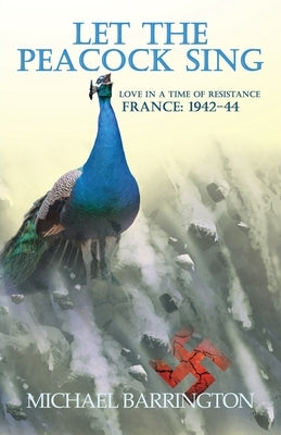 Let the Peacock Sing: Love in a Time of Resistance by Barrington, Michael