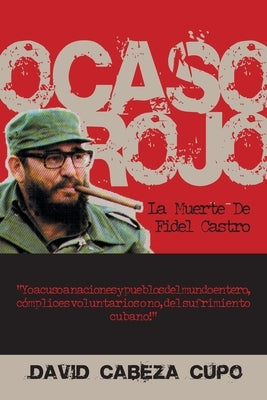 Ocaso Rojo: La Muerte De Fidel Castro by Cupo, David Cabeza