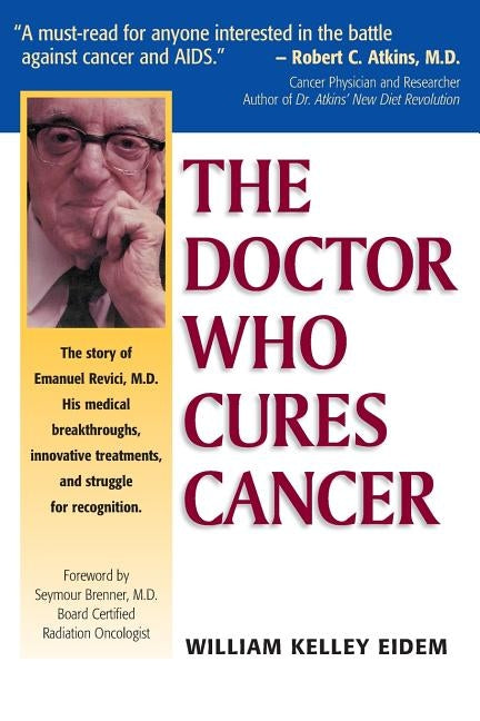 The Doctor Who Cures Cancer by Eidem, William Kelley