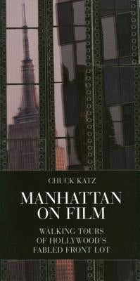 Manhattan on Film 1: Walking Tours of Hollywood's Fabled Front Lot by Katz, Chuck
