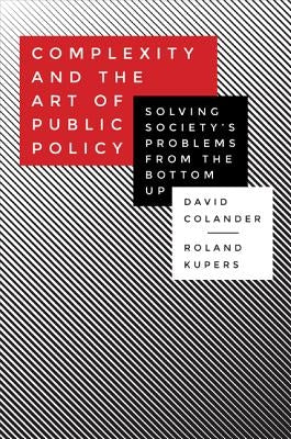 Complexity and the Art of Public Policy: Solving Society's Problems from the Bottom Up Paperback Princeton University Press
