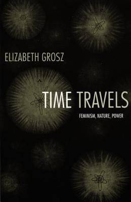 Time Travels: Feminism, Nature, Power Paperback Duke University Press