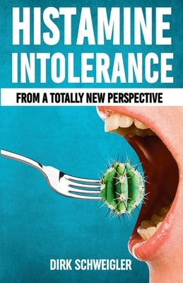 Histamine intolerance from a totally new perspective by Schweigler, Dirk