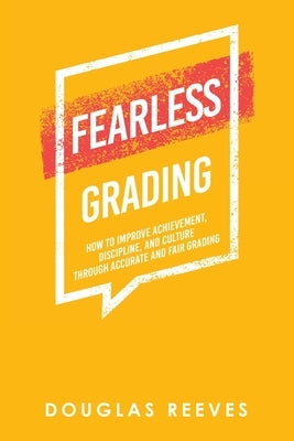 Fearless Grading: How to Improve Achievement, Discipline, and Culture through Accurate and Fair Grading Paperback Archway Publishing