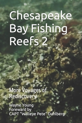 Chesapeake Bay Fishing Reefs 2: More Voyages of Rediscovery Paperback Independently Published
