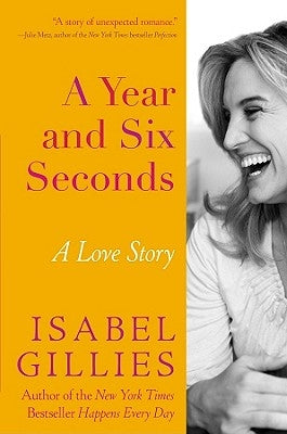 A Year and Six Seconds: A Love Story by Gillies, Isabel