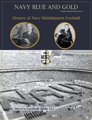 Navy Blue and Gold - History of Navy Midshipmen Football by Fulton, Steve