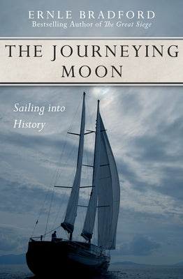 The Journeying Moon: Sailing Into History by Bradford, Ernle