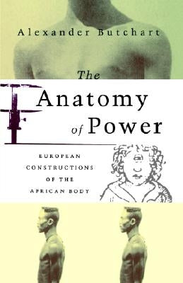 The Anatomy of Power: European Constructions of the African Body Paperback Bloomsbury Publishing PLC