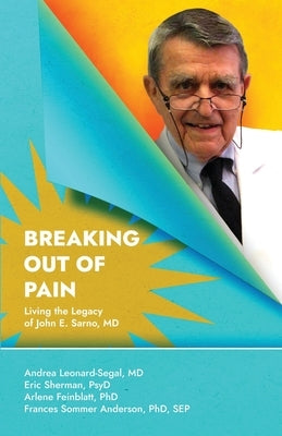 Breaking Out Of Pain: Living the Legacy of John E. Sarno, MD. Paperback Atmosphere Press
