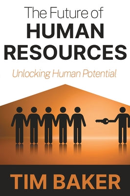 The Future of Human Resources: Unlocking Human Potential Paperback Business Expert Press