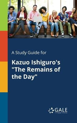 A Study Guide for Kazuo Ishiguro's "The Remains of the Day" by Gale, Cengage Learning