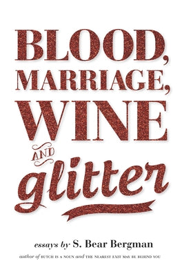 Blood, Marriage, Wine, & Glitter by Bergman, S. Bear
