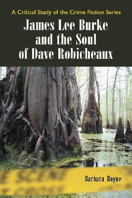 James Lee Burke and the Soul of Dave Robicheaux Paperback McFarland and Company, Inc.