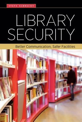 Library Security: Better Communication, Safer Facilities Paperback ALA Editions